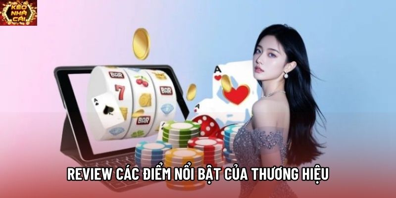 Review các điểm nổi bật của thương hiệu