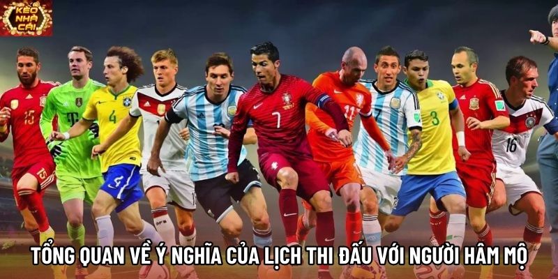 Tổng quan về ý nghĩa của lịch thi đấu với người hâm mộ