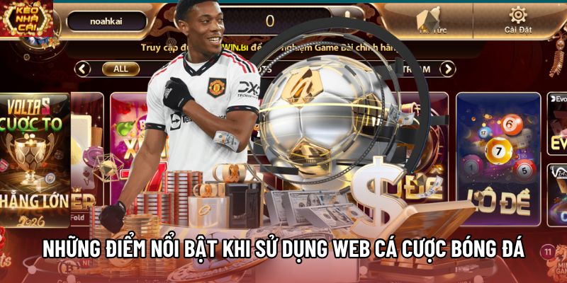 Những điểm nổi bật khi sử dụng web cá cược bóng đá