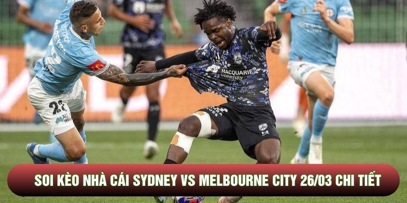 Soi kèo nhà cái Sydney vs Melbourne City 26/03 chi tiết